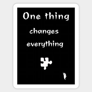 One thing changes everything Sticker